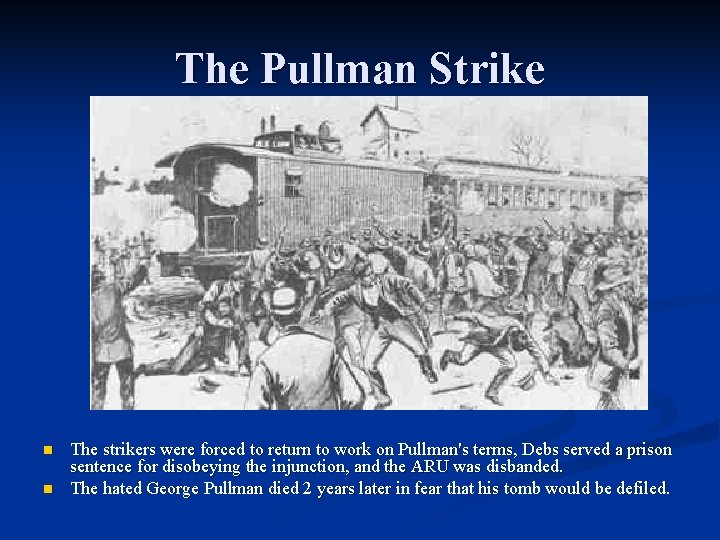 The Pullman Strike n n The strikers were forced to return to work on