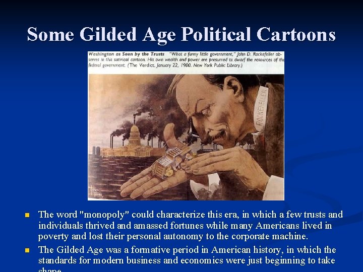 Some Gilded Age Political Cartoons n n The word "monopoly" could characterize this era,