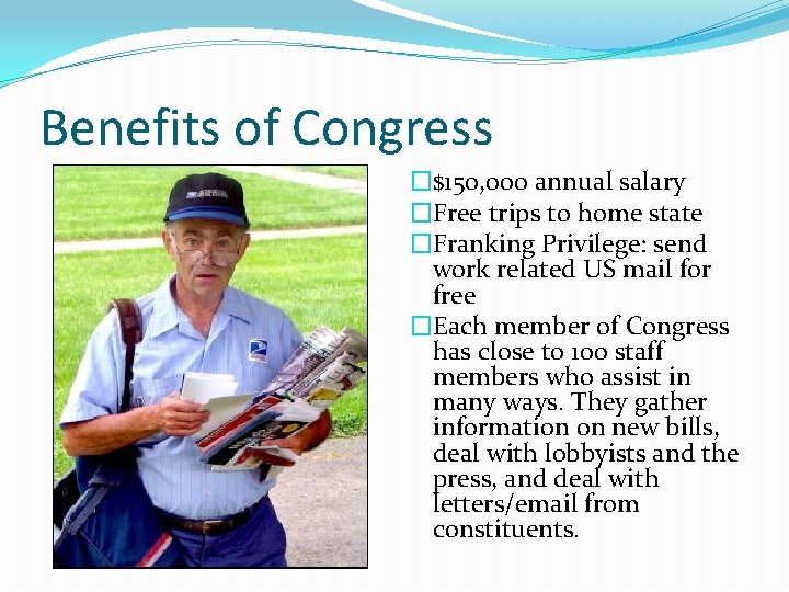 Benefits of Congress �$150, 000 annual salary �Free trips to home state �Franking Privilege: