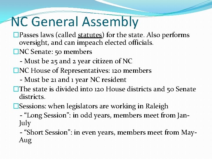 NC General Assembly �Passes laws (called statutes) for the state. Also performs oversight, and