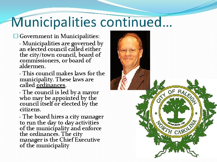 Municipalities continued… � Government in Municipalities: - Municipalities are governed by an elected council