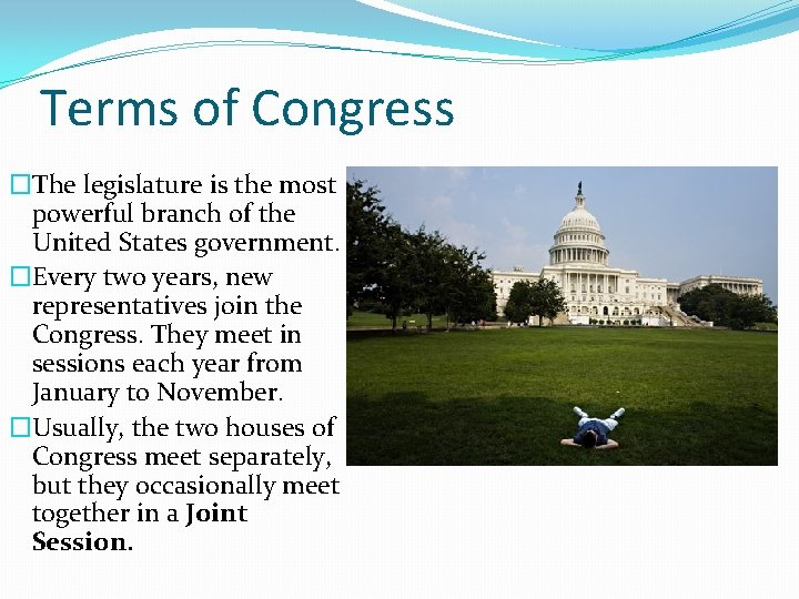 Terms of Congress �The legislature is the most powerful branch of the United States