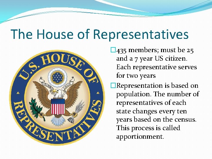 The House of Representatives � 435 members; must be 25 and a 7 year