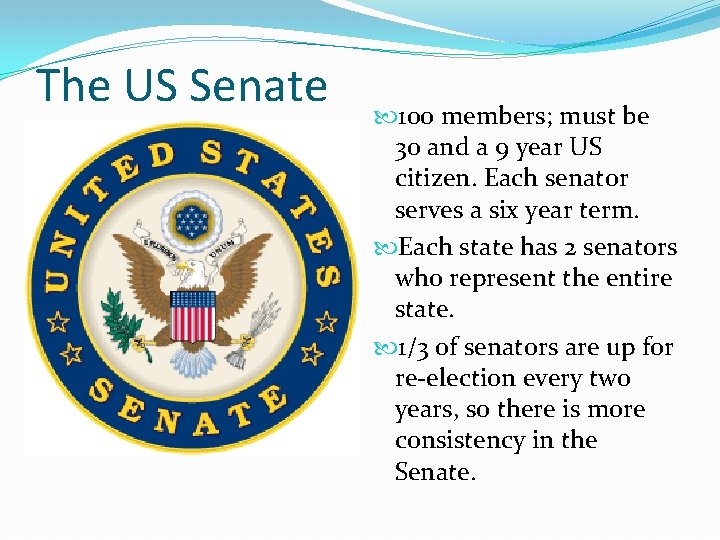 The US Senate 100 members; must be 30 and a 9 year US citizen.