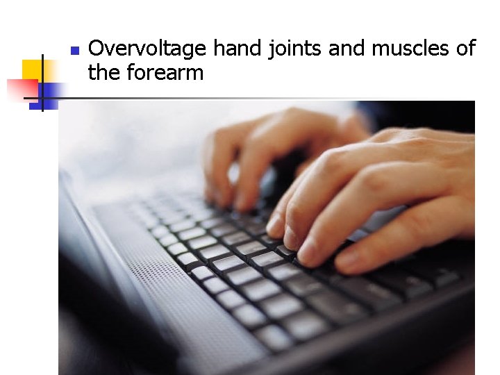 n Overvoltage hand joints and muscles of the forearm 