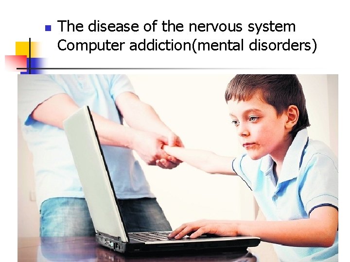 n The disease of the nervous system Computer addiction(mental disorders) 