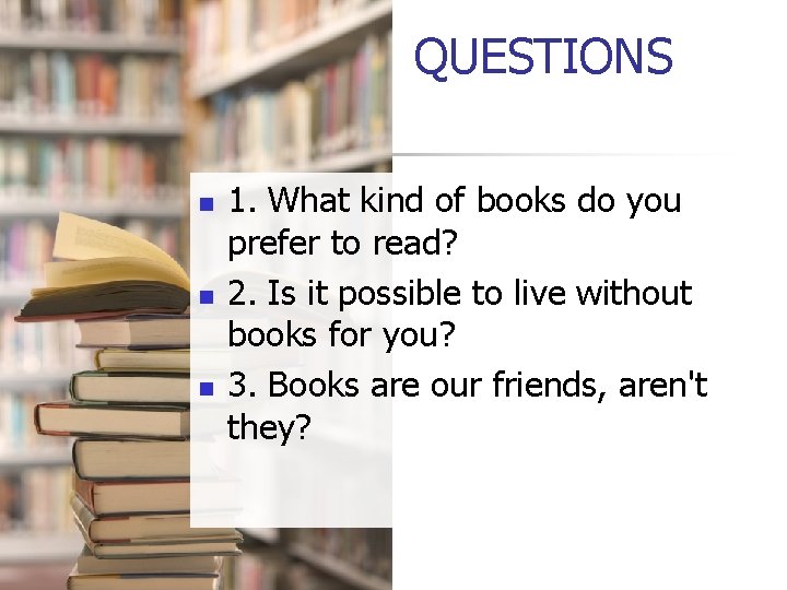 QUESTIONS n n n 1. What kind of books do you prefer to read?