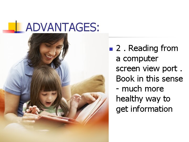 ADVANTAGES: n 2. Reading from a computer screen view port. Book in this sense