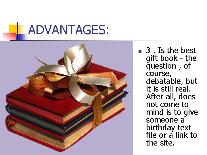 ADVANTAGES: n 3. Is the best gift book - the question , of course,
