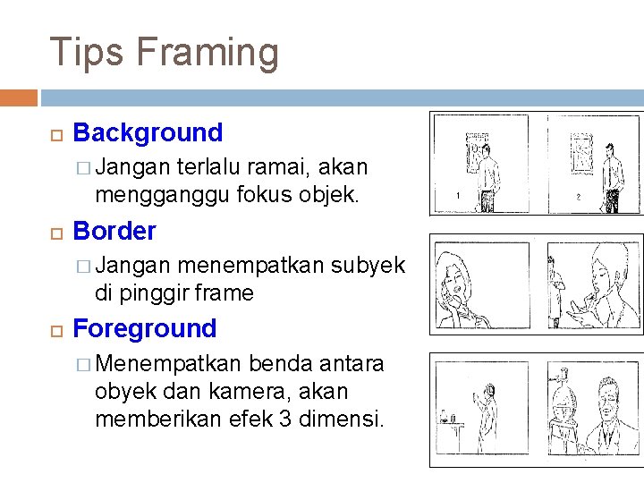 Tips Framing Background � Jangan terlalu ramai, akan mengganggu fokus objek. Border � Jangan