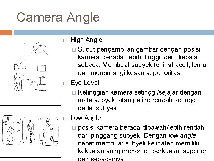 Camera Angle High Angle � Sudut pengambilan gambar dengan posisi kamera berada lebih tinggi