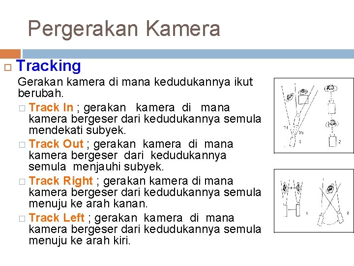 Pergerakan Kamera Tracking Gerakan kamera di mana kedudukannya ikut berubah. � Track In ;