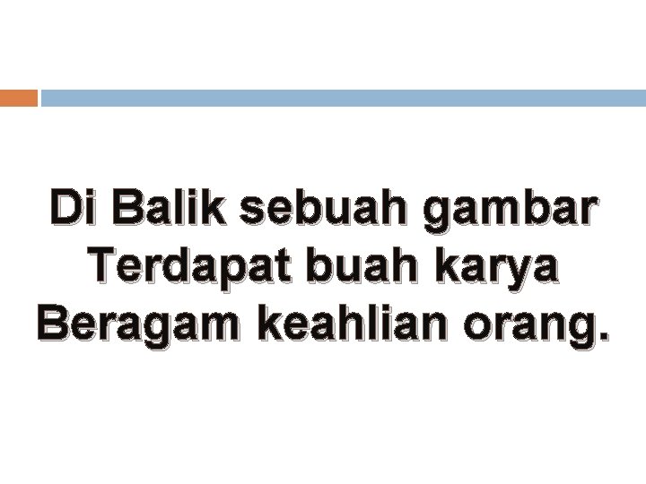 Di Balik sebuah gambar Terdapat buah karya Beragam keahlian orang. 