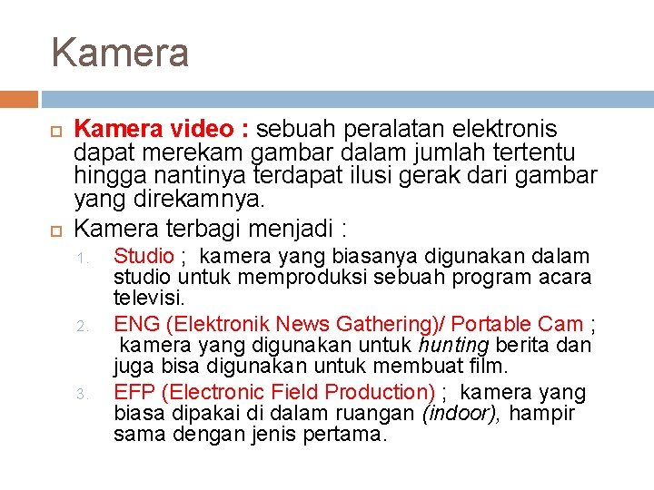Kamera video : sebuah peralatan elektronis dapat merekam gambar dalam jumlah tertentu hingga nantinya