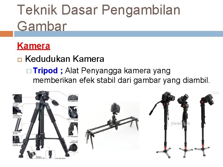 Teknik Dasar Pengambilan Gambar Kamera Kedudukan Kamera � Tripod ; Alat Penyangga kamera yang