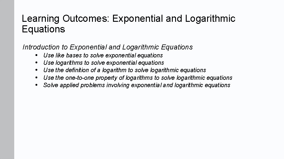 Learning Outcomes: Exponential and Logarithmic Equations Introduction to Exponential and Logarithmic Equations • Use Learning Outcomes: Exponential and Logarithmic Equations Introduction to Exponential and Logarithmic Equations • Use