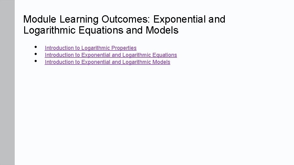 Module Learning Outcomes: Exponential and Logarithmic Equations and Models • • • Introduction to Module Learning Outcomes: Exponential and Logarithmic Equations and Models • • • Introduction to