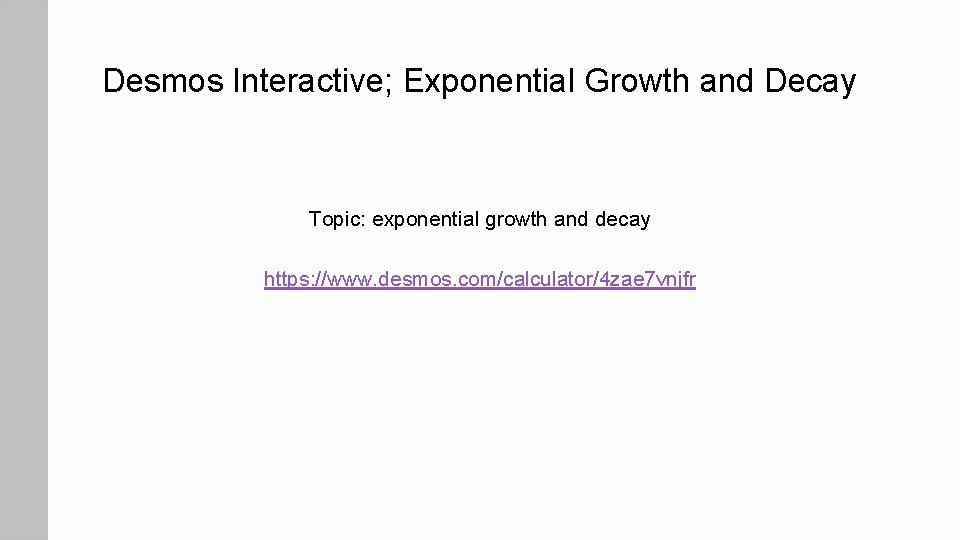 Desmos Interactive; Exponential Growth and Decay Topic: exponential growth and decay https: //www. desmos. Desmos Interactive; Exponential Growth and Decay Topic: exponential growth and decay https: //www. desmos.