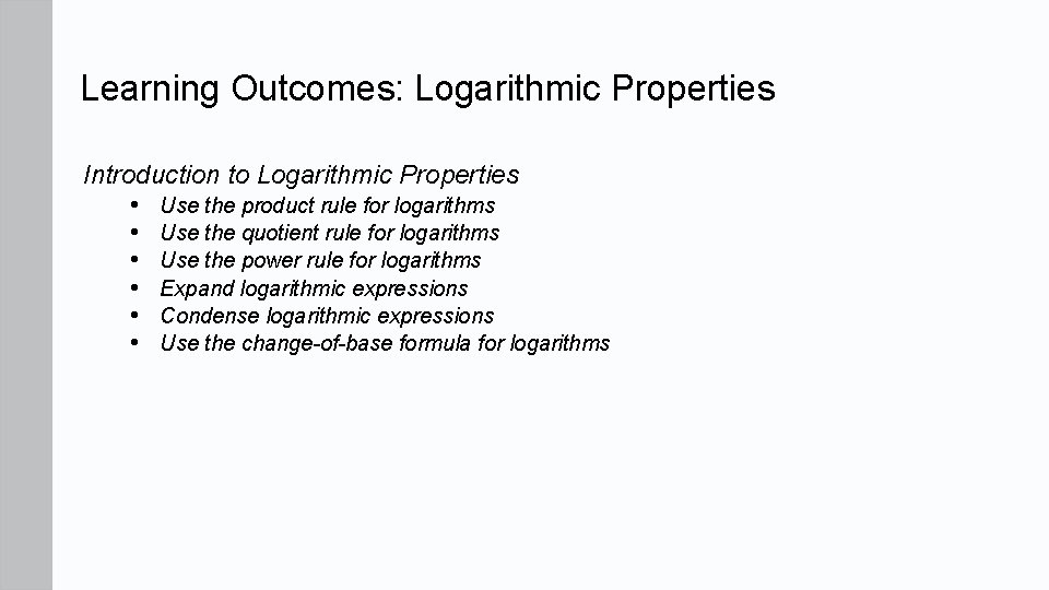 Learning Outcomes: Logarithmic Properties Introduction to Logarithmic Properties • Use the product rule for Learning Outcomes: Logarithmic Properties Introduction to Logarithmic Properties • Use the product rule for
