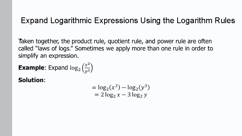 Expand Logarithmic Expressions Using the Logarithm Rules •  Expand Logarithmic Expressions Using the Logarithm Rules •