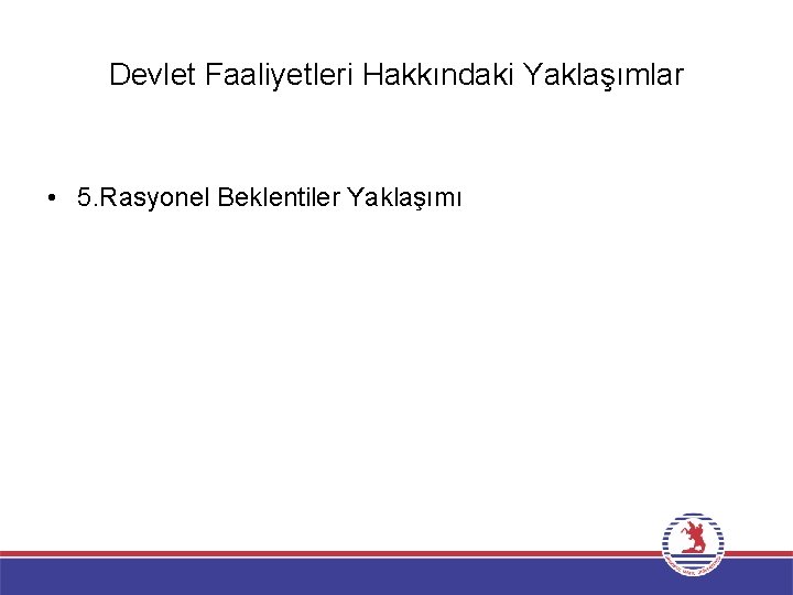 Devlet Faaliyetleri Hakkındaki Yaklaşımlar • 5. Rasyonel Beklentiler Yaklaşımı 