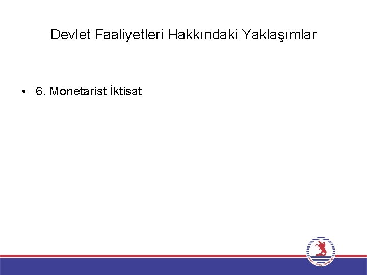 Devlet Faaliyetleri Hakkındaki Yaklaşımlar • 6. Monetarist İktisat 