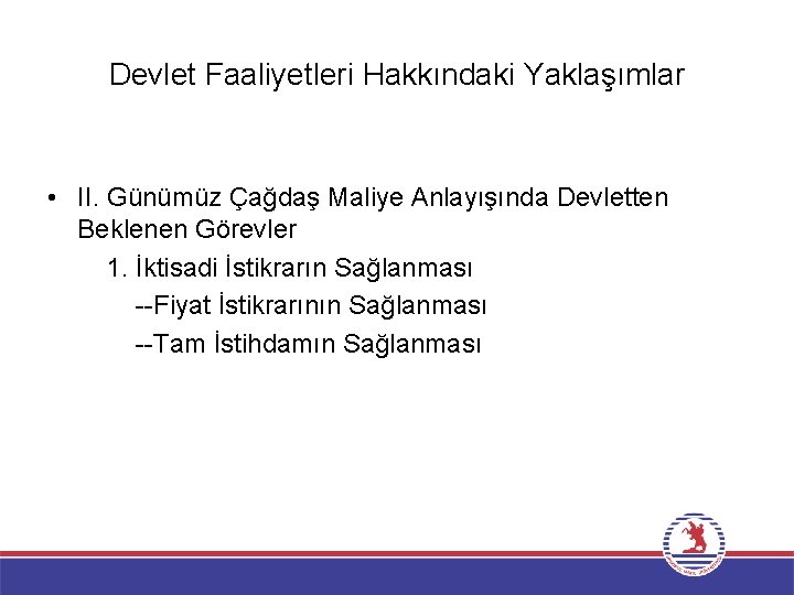 Devlet Faaliyetleri Hakkındaki Yaklaşımlar • II. Günümüz Çağdaş Maliye Anlayışında Devletten Beklenen Görevler 1.