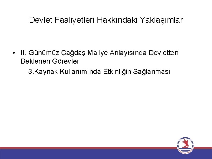 Devlet Faaliyetleri Hakkındaki Yaklaşımlar • II. Günümüz Çağdaş Maliye Anlayışında Devletten Beklenen Görevler 3.