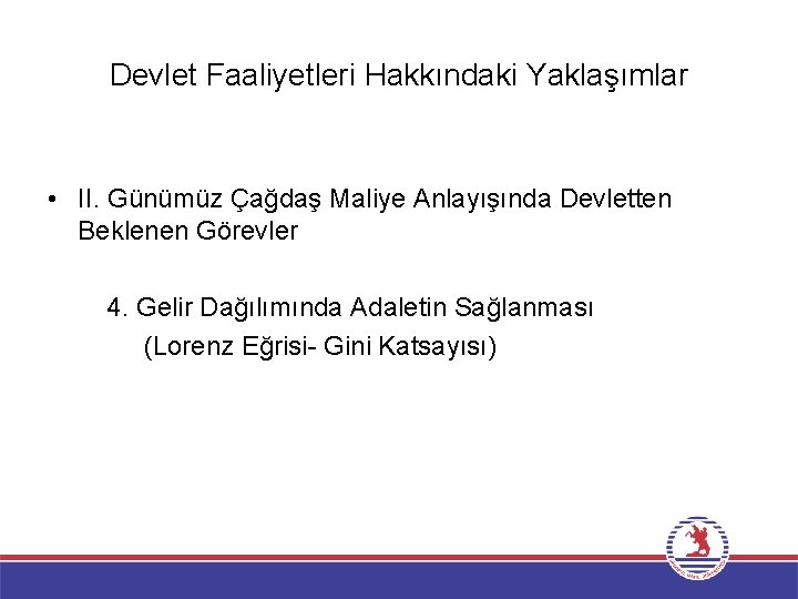 Devlet Faaliyetleri Hakkındaki Yaklaşımlar • II. Günümüz Çağdaş Maliye Anlayışında Devletten Beklenen Görevler 4.