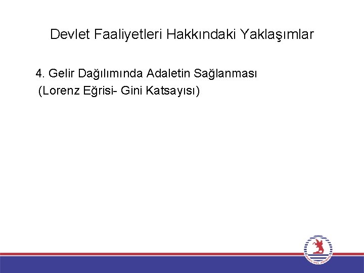 Devlet Faaliyetleri Hakkındaki Yaklaşımlar 4. Gelir Dağılımında Adaletin Sağlanması (Lorenz Eğrisi- Gini Katsayısı) 