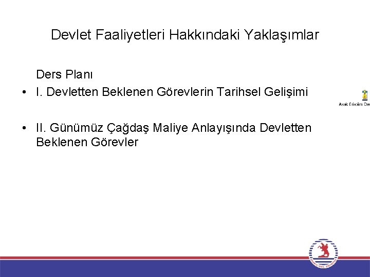 Devlet Faaliyetleri Hakkındaki Yaklaşımlar Ders Planı • I. Devletten Beklenen Görevlerin Tarihsel Gelişimi •