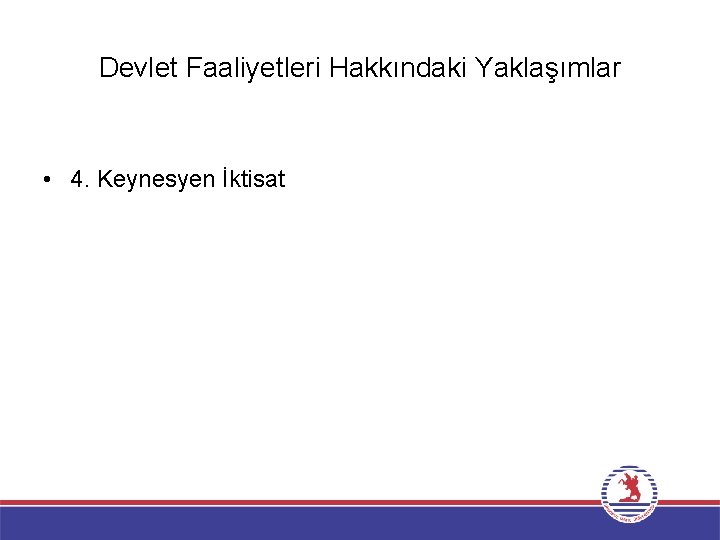 Devlet Faaliyetleri Hakkındaki Yaklaşımlar • 4. Keynesyen İktisat 