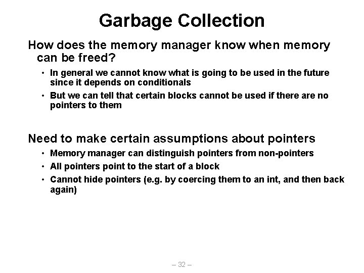 Garbage Collection How does the memory manager know when memory can be freed? •