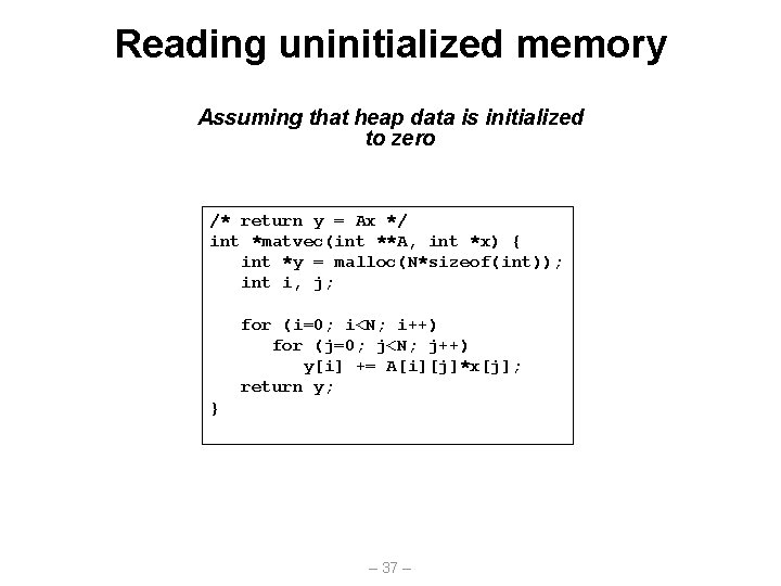 Reading uninitialized memory Assuming that heap data is initialized to zero /* return y