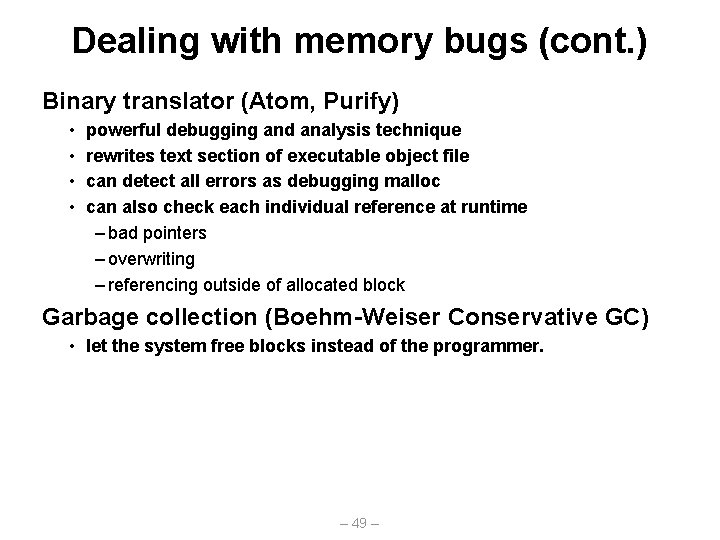 Dealing with memory bugs (cont. ) Binary translator (Atom, Purify) • • powerful debugging