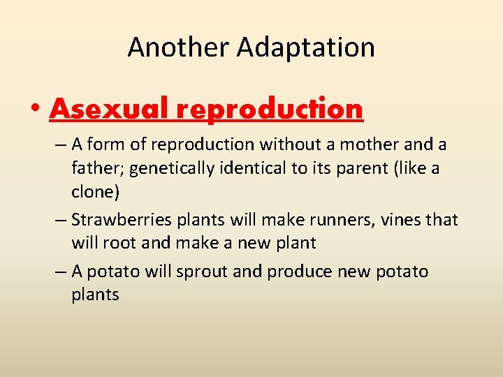Another Adaptation • Asexual reproduction – A form of reproduction without a mother and