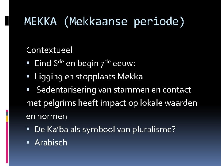 MEKKA (Mekkaanse periode) Contextueel Eind 6 de en begin 7 de eeuw: Ligging en