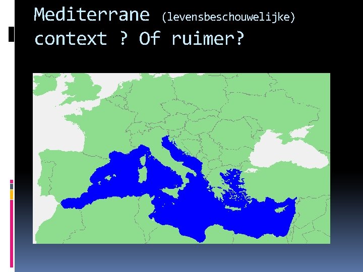 Mediterrane (levensbeschouwelijke) context ? Of ruimer? 