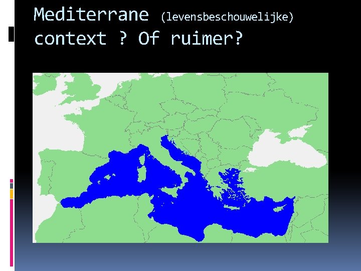 Mediterrane (levensbeschouwelijke) context ? Of ruimer? Mediterrane (levensbeschouwelijke) context ? Of ruimer?