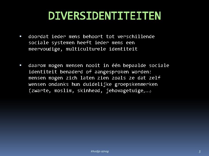 DIVERSIDENTITEITEN doordat ieder mens behoort tot verschillende sociale systemen heeft ieder mens een meervoudige, DIVERSIDENTITEITEN doordat ieder mens behoort tot verschillende sociale systemen heeft ieder mens een meervoudige,