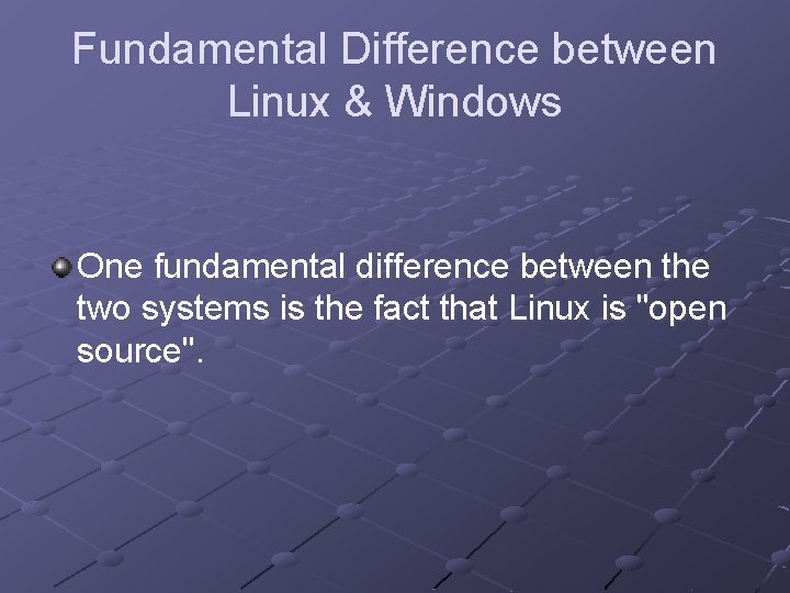 Fundamental Difference between Linux & Windows One fundamental difference between the two systems is Fundamental Difference between Linux & Windows One fundamental difference between the two systems is