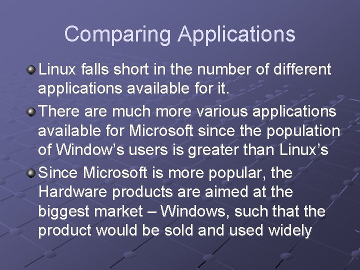 Comparing Applications Linux falls short in the number of different applications available for it. Comparing Applications Linux falls short in the number of different applications available for it.