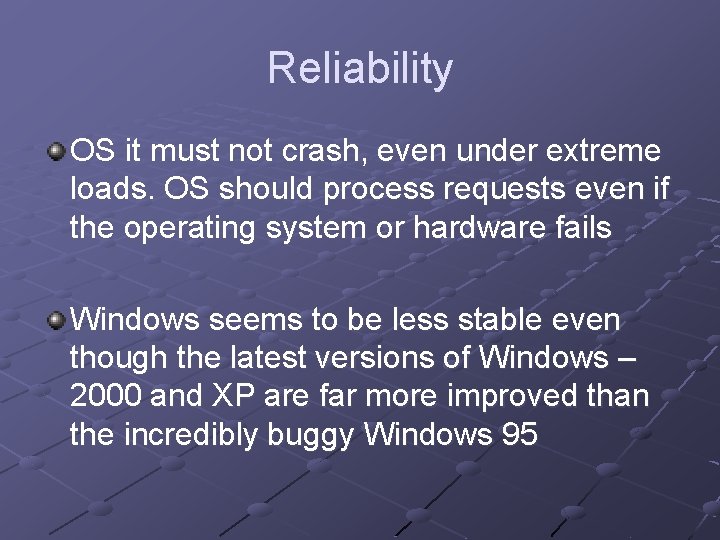 Reliability OS it must not crash, even under extreme loads. OS should process requests Reliability OS it must not crash, even under extreme loads. OS should process requests