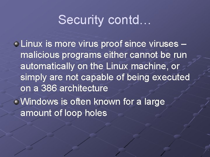 Security contd… Linux is more virus proof since viruses – malicious programs either cannot Security contd… Linux is more virus proof since viruses – malicious programs either cannot