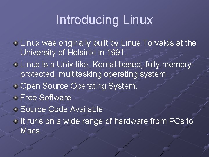 Introducing Linux was originally built by Linus Torvalds at the University of Helsinki in Introducing Linux was originally built by Linus Torvalds at the University of Helsinki in