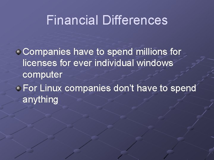 Financial Differences Companies have to spend millions for licenses for ever individual windows computer Financial Differences Companies have to spend millions for licenses for ever individual windows computer