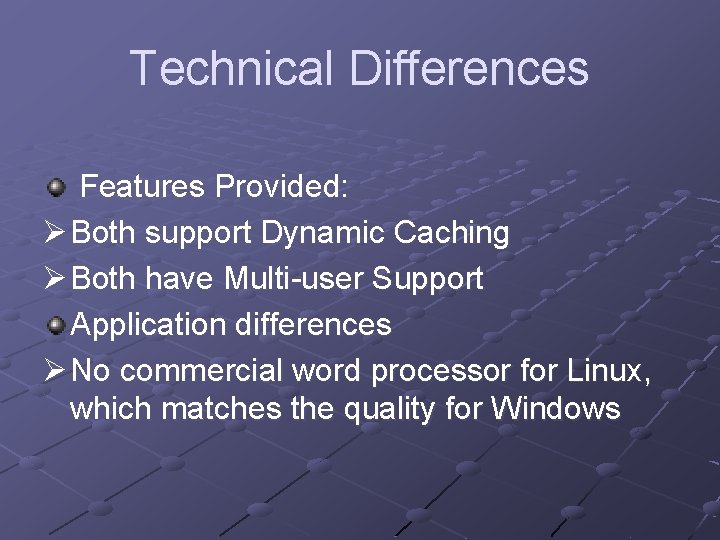Technical Differences Features Provided: Ø Both support Dynamic Caching Ø Both have Multi-user Support Technical Differences Features Provided: Ø Both support Dynamic Caching Ø Both have Multi-user Support