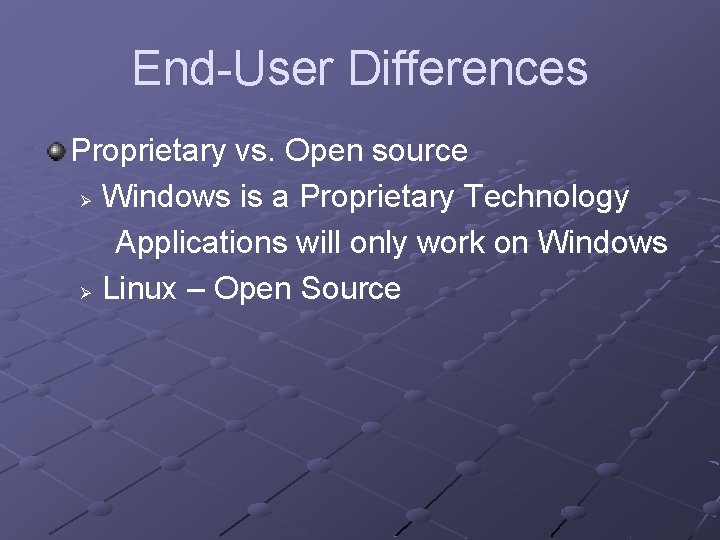 End-User Differences Proprietary vs. Open source Ø Windows is a Proprietary Technology Applications will End-User Differences Proprietary vs. Open source Ø Windows is a Proprietary Technology Applications will