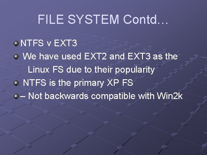 FILE SYSTEM Contd… NTFS v EXT 3 We have used EXT 2 and EXT FILE SYSTEM Contd… NTFS v EXT 3 We have used EXT 2 and EXT