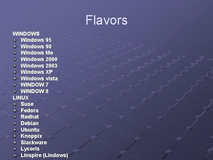 Flavors WINDOWS Windows 95 Windows 98 Windows Me Windows 2000 Windows 2003 Windows XP Flavors WINDOWS Windows 95 Windows 98 Windows Me Windows 2000 Windows 2003 Windows XP